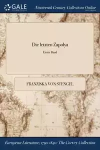 Die letzten Zapolya; Erster Band - von Stengel Franziska