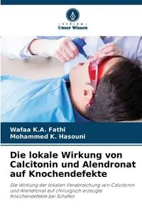 Die lokale Wirkung von Calcitonin und Alendronat auf Knochendefekte - Fathi Wafaa K.A.