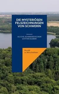 Die mysteriösen Felszeichnungen von Schwerin - zu Moschdehner Herold