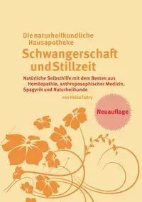 Die naturheilkundliche Hausapotheke Schwangerschaft und Stillzeit - Heike Fabry