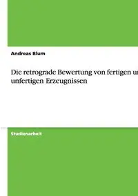 Die retrograde Bewertung von fertigen und unfertigen Erzeugnissen - Andreas Blum