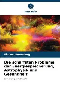 Die schärfsten Probleme der Energiespeicherung, Astrophysik und Gesundheit. - Rozenberg Simyon