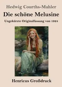 Die schöne Melusine (Großdruck) - Hedwig Courths-Mahler