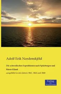 Die schwedischen Expeditionen nach Spitzbergen und Bären-Eiland - Erik Nordenskjöld Adolf