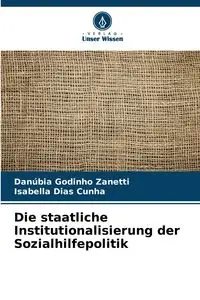 Die staatliche Institutionalisierung der Sozialhilfepolitik - Godinho Zanetti Danúbia