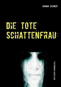 Die tote Schattenfrau - Roman Schmidt