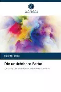 Die unsichtbare Farbe - Luis Barbuda