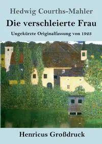 Die verschleierte Frau (Großdruck) - Hedwig Courths-Mahler