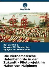 Die vietnamesische Hafenbehörde in der Zukunft - Pilotprojekt im Hafen von Haiphong - Ba Khiem Bui