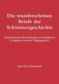 Die wunderschönen Briefe der Schweizergeschichte - Perrenoud Jean-Luc