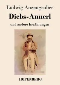 Diebs-Annerl - Anzengruber Ludwig