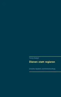 Dienen statt regieren - Thomas Hardieck