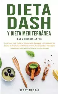 Dieta Dash y Dieta Mediterránea Para Principiantes - Murray Bobby