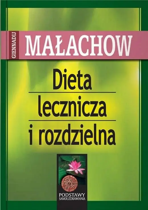 Dieta lecznicza i rozdzielna - Giennadij P. Małachow