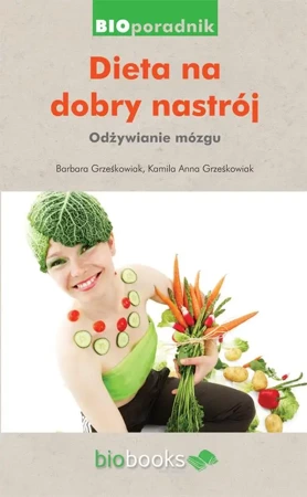 Dieta na dobry nastrój. Odżywianie mózgu - Barbara Grześkowiak, Kamila Anna Grześkowia