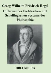 Differenz des Fichteschen und Schellingschen Systems der Philosophie - Wilhelm Hegel Georg Friedrich