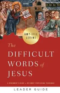 Difficult Words of Jesus Leader Guide - Levine Amy-Jill