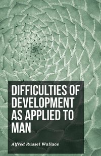 Difficulties of Development as Applied to Man - Wallace Alfred Russel