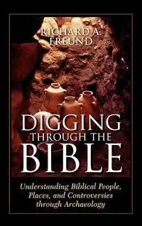 Digging Through the Bible - Richard Freund A