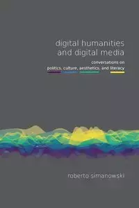 Digital Humanities and Digital Media - Roberto Simanowski