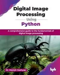 Digital Image Processing Using Python - Kashyap Dr. Manish