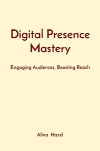 Digital Presence Mastery - Hazel Alina