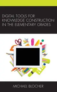 Digital Tools for Knowledge Construction in the Elementary Grades - Michael Blocher