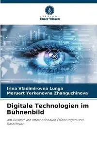 Digitale Technologien im Bühnenbild - Irina Lunga Vladimirovna