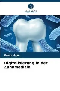 Digitalisierung in der Zahnmedizin - Arya Geeta