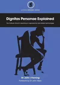 Dignitas Personae Explained - John Fleming