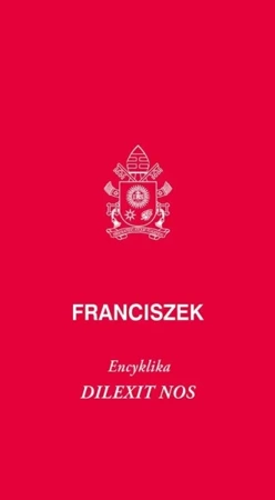 Dilexit nos. Encyklika o miłości ludzkiej... - Franciszek