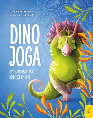 Dino joga, czyli jak opanować dziecięce emocje - Lorena V. Pajalunga