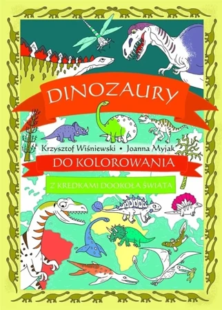 Dinozaury do kolorowania. Z kredkami dookoła... - Krzysztof Wiśniewski, Joanna Myjak