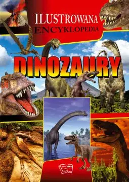 Dinozaury ilustrowana encyklopedia - Opracowanie zbiorowe