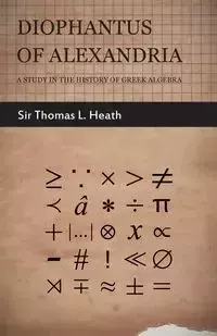 Diophantus of Alexandria  - A Study in the History of Greek Algebra - Heath Thomas Little