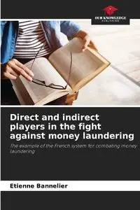 Direct and indirect players in the fight against money laundering - Bannelier Etienne