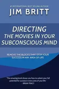 Directing the Movies in Your Subconscious mind - Britt Jim