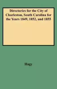 Directories for the City of Charleston, South Carolina for the Years 1849, 1852, and 1855 - James W. Hagy