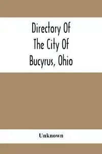 Directory Of The City Of Bucyrus, Ohio - Unknown