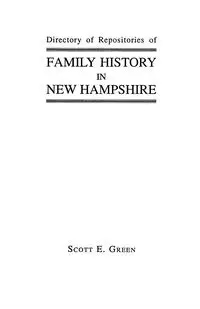 Directory of Repositories of Family History in New Hampshire - Scott E. Green