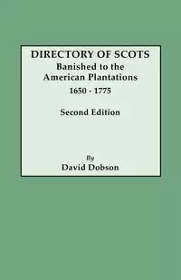 Directory of Scots Banished to the American Plantations, 1650-1775. Second Edition (Revised) - David Dobson