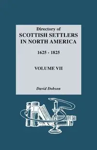 Directory of Scottish Settlers in North America, 1625-1825. Volume VII - David Dobson