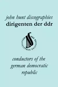 Dirigenten Der Ddr. Conductors of the German Democratic Republic. 5 Discographies. Otmar Suitner, Herbert Kegel, Heinz Rogner (Rogner), Heinz Bongartz - John Hunt