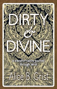 Dirty & Divine - Alice B. Grist