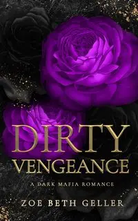 Dirty Vengeance A Dark Mafia Romance - Zoe Beth Geller