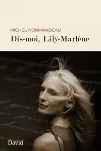 Dis-moi, Lily Marlène - Michel Normandeau