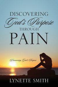 Discovering God's Purpose Through Pain - Lynette Smith