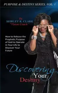 Discovering Your Destiny - Clark Shirley Dr. K.