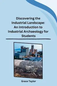 Discovering the Industrial Landscape - Grace Taylor