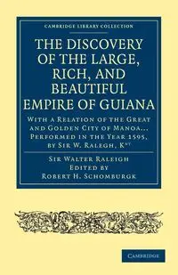 Discovery of the Large, Rich, and Beautiful Empire of             Guiana - Raleigh Walter